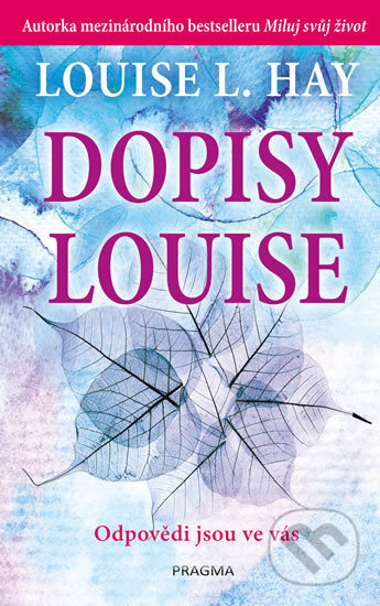 Kniha: Dopisy Louise (Louise L. Hay). Pragma, 2020 Kniha: Dopisy Louise (Louise L. Hay). Pragma, 2020