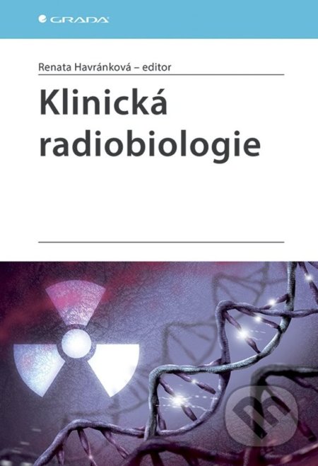 Kniha: Klinická radiobiologie (Renata Havránková). Grada, 2020 Kniha: Klinická radiobiologie (Renata Havránková). Grada, 2020