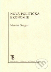Kniha: Nová politická ekonomie (Martin Gregor). Karolinum, 2006 Kniha: Nová politická ekonomie (Martin Gregor). Karolinum, 2006