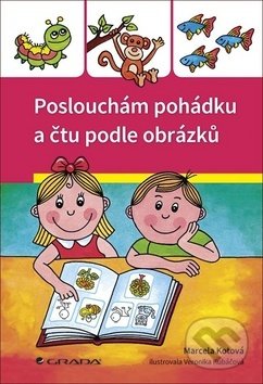Kniha: Poslouchám pohádku a čtu podle obrázků (Marcela Kotová). Grada, 2020 Kniha: Poslouchám pohádku a čtu podle obrázků (Marcela Kotová). Grada, 2020