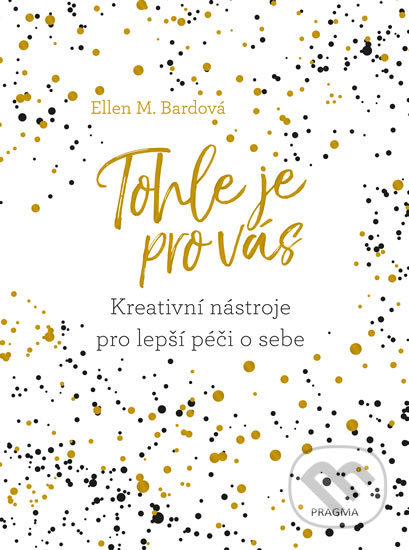 Kniha: Tohle je pro vás (Ellen M. Bard). Pragma, 2020 Kniha: Tohle je pro vás (Ellen M. Bard). Pragma, 2020