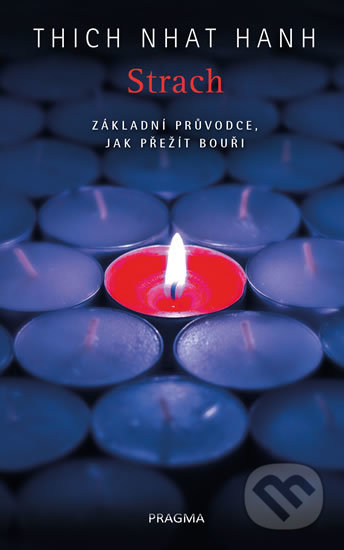 Kniha: Strach. Základní průvodce, jak přežít bouři (Thich Nhat Hanh). Pragma, 2020 Kniha: Strach. Základní průvodce, jak přežít bouři (Thich Nhat Hanh). Pragma, 2020