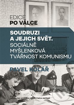 Kniha: Soudruzi a jejich svět (Pavel Kolář). Nakladatelství Lidové noviny, 2020 Kniha: Soudruzi a jejich svět (Pavel Kolář). Nakladatelství Lidové noviny, 2020