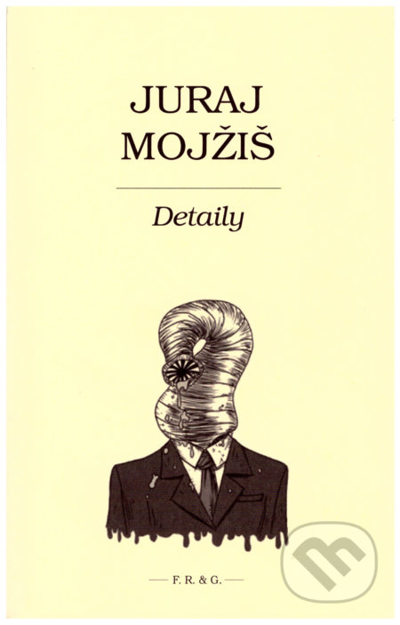 Kniha: Detaily (Juraj Mojžiš). F. R. & G., 2020 Kniha: Detaily (Juraj Mojžiš). F. R. & G., 2020