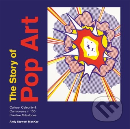 Kniha: The Story of Pop Art (Andy Stewart MacKay). Ilex, 2020 Kniha: The Story of Pop Art (Andy Stewart MacKay). Ilex, 2020