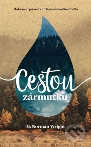 Kniha: Cestou zármutku (H. Norman Wright). Návrat domů, 2019 Kniha: Cestou zármutku (H. Norman Wright). Návrat domů, 2019