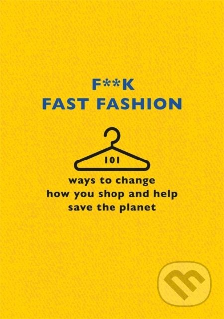 Kniha: F**k Fast Fashion (The F Team). Trapeze, 2020 Kniha: F**k Fast Fashion (The F Team). Trapeze, 2020