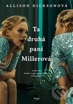 Kniha: Ta druhá paní Millerová (Alison Dickson). Argo, 2020 Kniha: Ta druhá paní Millerová (Alison Dickson). Argo, 2020