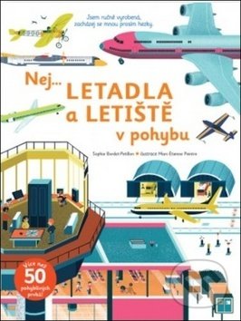Kniha: Nej... letadla a letiště v pohybu (Sophie Bordet-Petillon). Svojtka&Co., 2020 Kniha: Nej... letadla a letiště v pohybu (Sophie Bordet-Petillon). Svojtka&Co., 2020