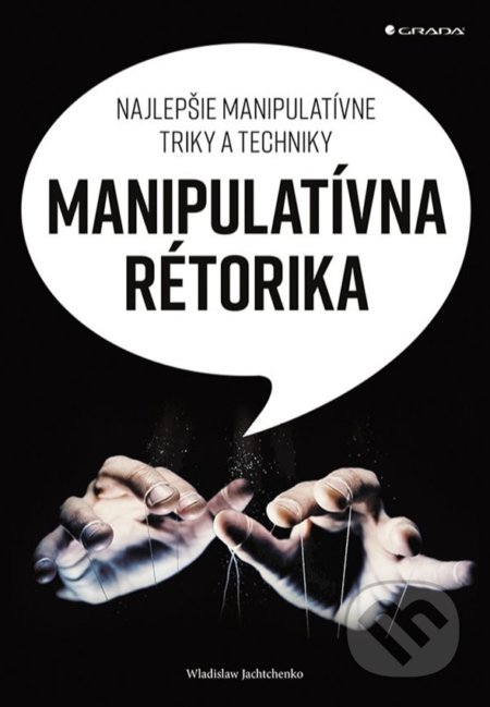 Kniha: Manipulatívna rétorika (Wladislaw Jachtchenko). Grada, 2020 Kniha: Manipulatívna rétorika (Wladislaw Jachtchenko). Grada, 2020
