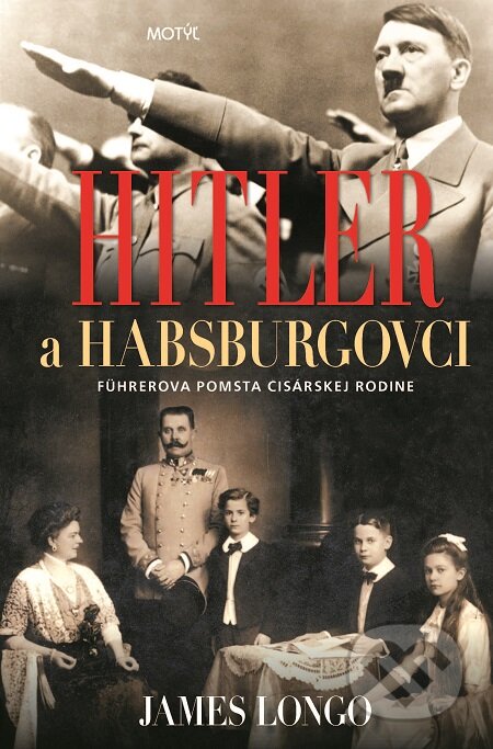 E-kniha: Hitler a Habsburgovci (James Longo). Motýľ, 2019 E-kniha: Hitler a Habsburgovci (James Longo). Motýľ, 2019