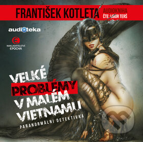 Audiokniha: Velké problémy v malém Vietnamu (František Kotleta). Epocha, 2020 Audiokniha: Velké problémy v malém Vietnamu (František Kotleta). Epocha, 2020