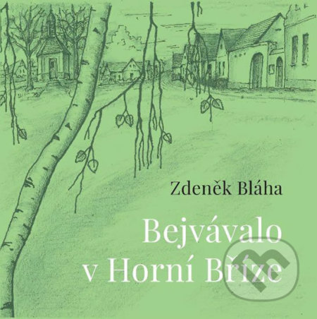 Kniha: Bejvávalo v Horní Bříze (Zdeněk Bláha). Nava, 2020 Kniha: Bejvávalo v Horní Bříze (Zdeněk Bláha). Nava, 2020