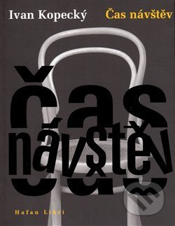 Kniha: Čas návštěv (Ivan Kopecký). HAFAN LIBRI, 2008 Kniha: Čas návštěv (Ivan Kopecký). HAFAN LIBRI, 2008