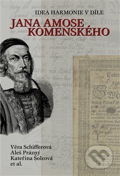 Kniha: Idea harmonie v díle Jana Amose Komenského (Aleš Prázný, Kateřina Šolcová a Věra Schifferová). Pavel Mervart, 2014 Kniha: Idea harmonie v díle Jana Amose Komenského (Aleš Prázný, Kateřina Šolcová a Věra Schifferová). Pavel Mervart, 2014
