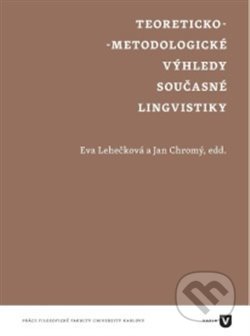 Kniha: Teoreticko-metodologické výhledy současné lingvistiky (Jan Chromý). Filozofická fakulta UK v Praze, 2014 Kniha: Teoreticko-metodologické výhledy současné lingvistiky (Jan Chromý). Filozofická fakulta UK v Praze, 2014