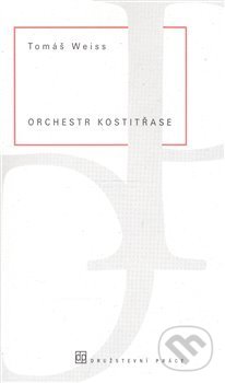 Kniha: Orchestr kostitřase (Tomáš Weiss). Dauphin, 2007 Kniha: Orchestr kostitřase (Tomáš Weiss). Dauphin, 2007