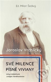 Kniha: Své milence, písně Viviany (Jaroslav Vrchlický, Justýna Vondroušová a Milan Šedivý). Václav Šedivý, 2020 Kniha: Své milence, písně Viviany (Jaroslav Vrchlický, Justýna Vondroušová a Milan Šedivý). Václav Šedivý, 2020