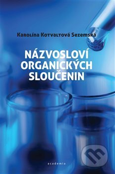 Kniha: Názvosloví organických sloučenin (Karolína Sezemská). Academia, 2020 Kniha: Názvosloví organických sloučenin (Karolína Sezemská). Academia, 2020