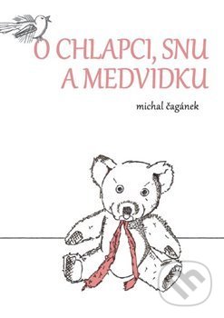 Kniha: O chlapci, snu a medvídku (Michal Čagánek). Nové Proudy, 2013 Kniha: O chlapci, snu a medvídku (Michal Čagánek). Nové Proudy, 2013