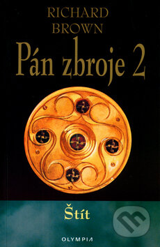 Kniha: Pán zbroje: Štít (Richard Brown). Olympia, 2003 Kniha: Pán zbroje: Štít (Richard Brown). Olympia, 2003