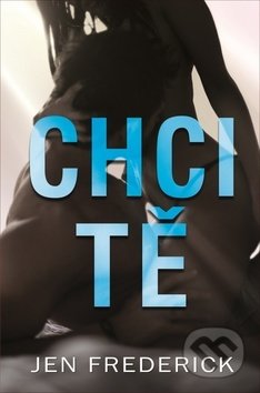 Kniha: Chci tě (Jen Frederick), 2020 Kniha: Chci tě (Jen Frederick), 2020