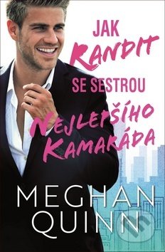 Kniha: Jak randit se sestrou nejlepšího kamaráda (Meghan Quinn). Baronet, 2020 Kniha: Jak randit se sestrou nejlepšího kamaráda (Meghan Quinn). Baronet, 2020