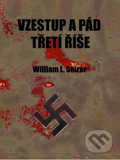 Kniha: Vzestup a pád třetí říše (William L. Shirer). Tomáš Krsek, 2020 Kniha: Vzestup a pád třetí říše (William L. Shirer). Tomáš Krsek, 2020