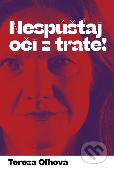 Kniha: Nespúšťaj oči z trate! (Tereza Oľhová). Tereza Oľhová, 2019 Kniha: Nespúšťaj oči z trate! (Tereza Oľhová). Tereza Oľhová, 2019
