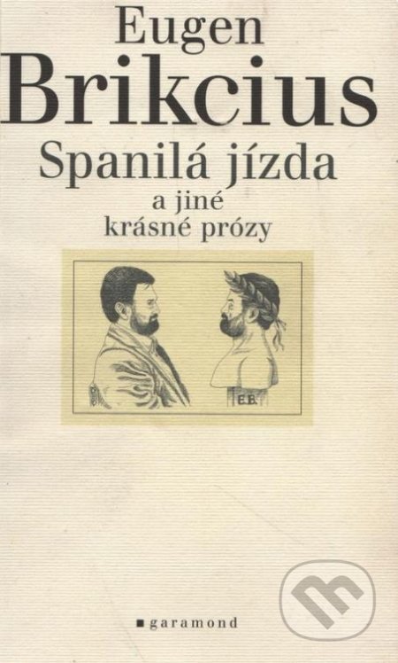 Kniha: Spanilá jízda a jiné krásné prózy (Eugen Brikcius). Garamond, 2003 Kniha: Spanilá jízda a jiné krásné prózy (Eugen Brikcius). Garamond, 2003