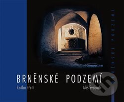 Kniha: Brněnské podzemí - Kniha třetí (Aleš Svoboda). R-atelier, 2016 Kniha: Brněnské podzemí - Kniha třetí (Aleš Svoboda). R-atelier, 2016