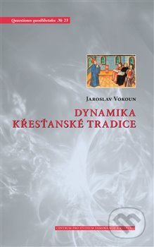 Dynamika křesťanské tradice - Jaroslav Vokoun, Centrum pro studium demokracie a kultury, 2014