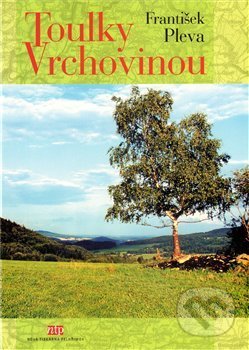 Kniha: Toulky Vrchovinou (František Pleva). Nová tiskárna Pelhřimov, 2011 Kniha: Toulky Vrchovinou (František Pleva). Nová tiskárna Pelhřimov, 2011