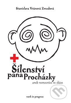 Kniha: Šílenství pana Procházky (Stanislava Vránová Zmudová). work in progress, 2013 Kniha: Šílenství pana Procházky (Stanislava Vránová Zmudová). work in progress, 2013