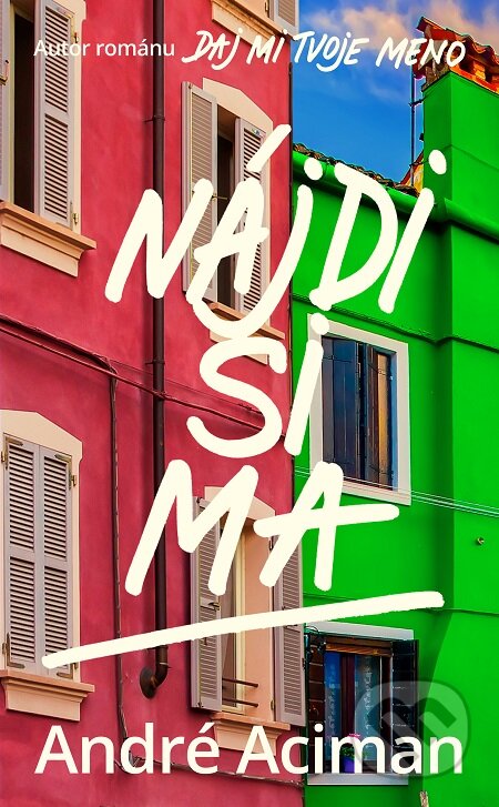 E-kniha: Nájdi si ma (André Aciman). Slovart, 2020 E-kniha: Nájdi si ma (André Aciman). Slovart, 2020