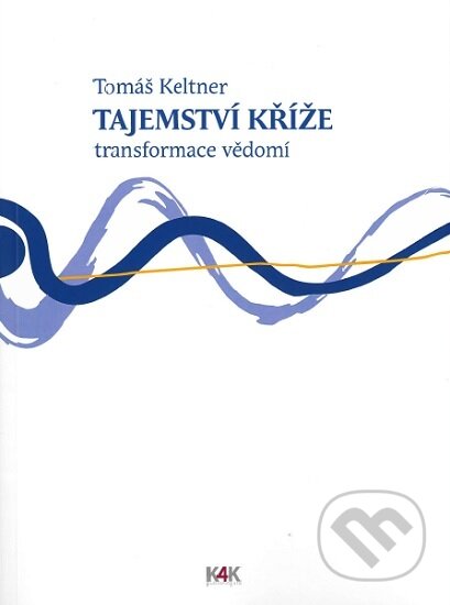 Kniha: Tajemství kříže (Tomáš Keltner). K4K, 2019 Kniha: Tajemství kříže (Tomáš Keltner). K4K, 2019