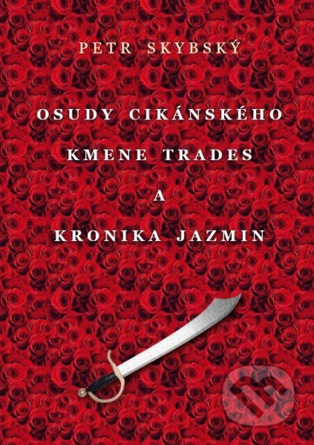 E-kniha: Osudy cikánského kmene Trades a Kronika Jazmin (Petr Skybský). Petr Skybský E-kniha: Osudy cikánského kmene Trades a Kronika Jazmin (Petr Skybský). Petr Skybský