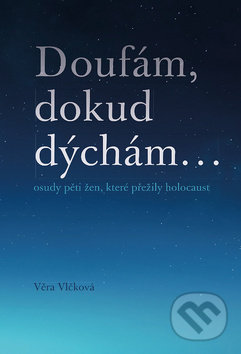 Kniha: Doufám, dokud dýchám (Věra Vlčková). Pavel Mervart, 2020 Kniha: Doufám, dokud dýchám (Věra Vlčková). Pavel Mervart, 2020