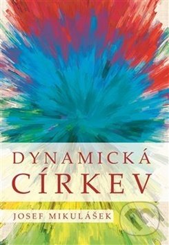 Kniha: Dynamická církev (Josef Mikulášek). Pavel Mervart, 2020 Kniha: Dynamická církev (Josef Mikulášek). Pavel Mervart, 2020