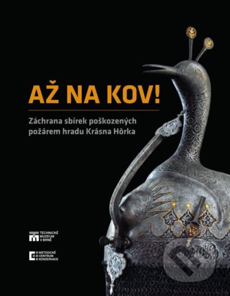 Kniha: Až na kov! (Autorský kolektív). Technické muzeum v Brně, 2016 Kniha: Až na kov! (Autorský kolektív). Technické muzeum v Brně, 2016