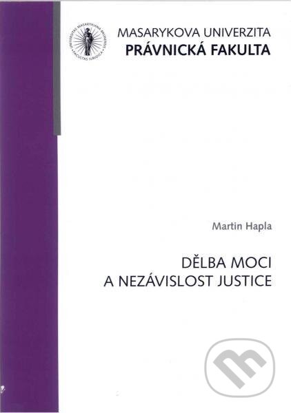 Kniha: Dělba moci a nezávislost justice (Martin Hapla). Masarykova univerzita, 2017 Kniha: Dělba moci a nezávislost justice (Martin Hapla). Masarykova univerzita, 2017