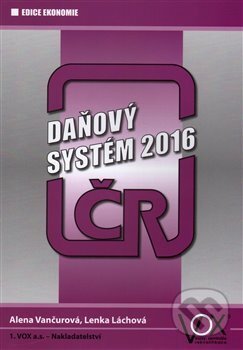 Kniha: Daňový systém ČR 2016 (Lenka Láchová). 1.VOX, 2016 Kniha: Daňový systém ČR 2016 (Lenka Láchová). 1.VOX, 2016