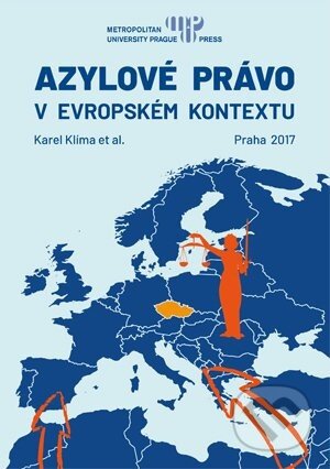 Kniha: Azylové právo v evropském kontextu (Karel Klíma). Metropolitan University Prague, 2017 Kniha: Azylové právo v evropském kontextu (Karel Klíma). Metropolitan University Prague, 2017