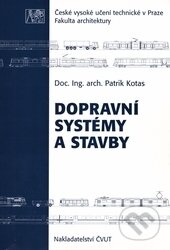 Kniha: Dopravní systémy a stavby (Patrik Kotas). CVUT Praha, 2009 Kniha: Dopravní systémy a stavby (Patrik Kotas). CVUT Praha, 2009