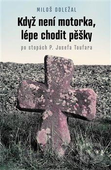 Kniha: Když není motorka, lépe chodit pěšky (Miloš Doležal). Nezávislý podmelechovský spolek, 2020 Kniha: Když není motorka, lépe chodit pěšky (Miloš Doležal). Nezávislý podmelechovský spolek, 2020