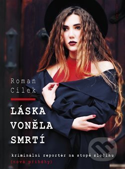 Kniha: Láska voněla smrtí (Roman Cílek). Naše vojsko CZ, 2020 Kniha: Láska voněla smrtí (Roman Cílek). Naše vojsko CZ, 2020
