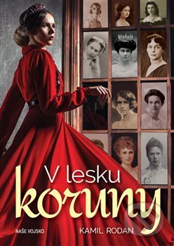 Kniha: V lesku koruny (Kamil Rodan). Naše vojsko CZ, 2020 Kniha: V lesku koruny (Kamil Rodan). Naše vojsko CZ, 2020