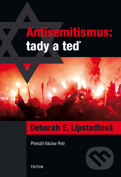 Kniha: Antisemitismus tady a teď (Deborah E. Lipstadt). Triton, 2020 Kniha: Antisemitismus tady a teď (Deborah E. Lipstadt). Triton, 2020