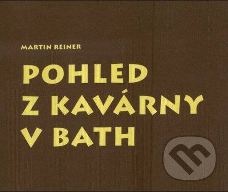 Kniha: Pohled z kavárny v Bath (Martin Reiner). Větrné mlýny, 2007 Kniha: Pohled z kavárny v Bath (Martin Reiner). Větrné mlýny, 2007