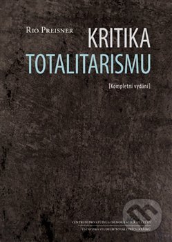 Kniha: Kritika totalitarismu (Rio Preisner). Centrum pro studium demokracie a kultury, 2020 Kniha: Kritika totalitarismu (Rio Preisner). Centrum pro studium demokracie a kultury, 2020